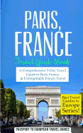 Paris: Paris, France: Travel Guide Book-A Comprehensive 5-Day Travel Guide to Paris, France & Unforgettable French Travel