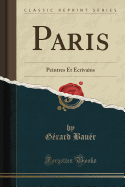 Paris: Peintres Et crivains (Classic Reprint)