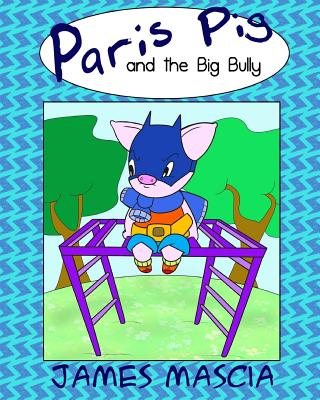 Paris Pig and the Big Bully - Mascia, James