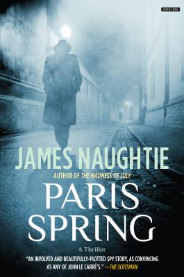 Paris Spring: A Thriller - Naughtie, James