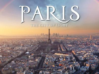 Paris: The City of Light - Horne, Alastair