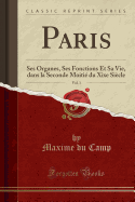 Paris, Vol. 1: Ses Organes, Ses Fonctions Et Sa Vie, Dans La Seconde Moiti Du Xixe Sicle (Classic Reprint)