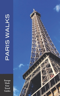 Paris Walks: Walking Tours of Neighborhoods and Major Sights of Paris (2020 edition/Europe Made Easy Travel Guides) - Herbach, Andy