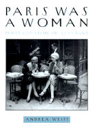 Paris Was a Woman: Portraits from the Left Bank - Weiss, Andrea