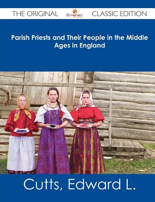 Parish Priests and Their People in the Middle Ages in England - The Original Classic Edition - Cutts, Edward L