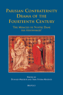 Parisian Confraternity Drama of the Fourteenth Century: The 'Miracles de Nostre Dame Par Personnages'