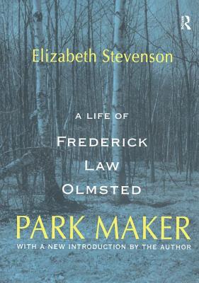 Park Maker: Life of Frederick Law Olmsted - Stevenson, Elizabeth (Editor)