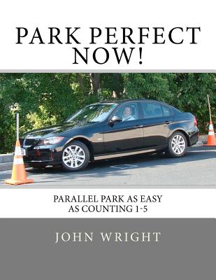 Park Perfect Now! - Wright Jr, John R