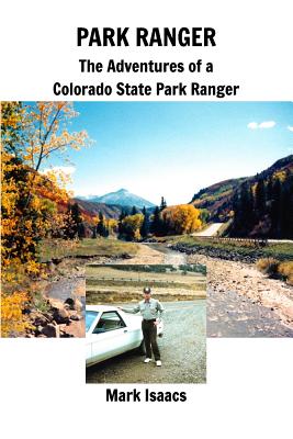 Park Ranger: The Adventures of a Colorado State Park Ranger - Isaacs, Mark