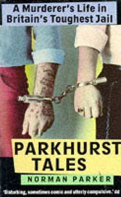 Parkhurst Tales: Behind the Locked Gates of Britain's Toughest Jails - Parker, Norman, and Delaney, Frank (Introduction by)