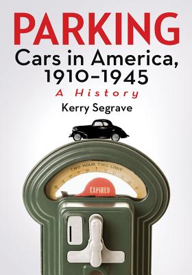 Parking Cars in America, 1910-1945: A History - Segrave, Kerry