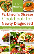 Parkinson's Disease Cookbook For Newly Diagnosed: Simple Nutritional Guide and Delicious Recipes to Manage Parkinson's illness at Early Stage