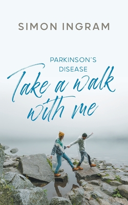 Parkinson's Disease: Take a Walk With Me - Ingram, Simon