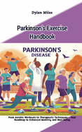 Parkinson's Exercise Handbook: From Aerobic Workouts to Therapeutic Techniques - Your Roadmap to Enhanced Mobility and Well-being