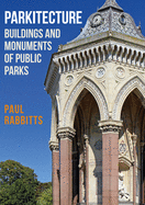 Parkitecture: Buildings and Monuments of Public Parks