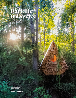Parklife Hideaways: Cottages and Cabins in North American Parklands - gestalten, Parks (Editor), and Project (Editor)