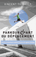 Parkour & Art Du D?placement: Lessons in Practical Wisdom - Le?ons de Sagesse Pratique