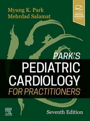 Park's Pediatric Cardiology for Practitioners - Park, Myung K, and Salamat, Mehrdad, MD, Faap, Facc