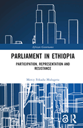 Parliament in Ethiopia: Participation, Representation and Resistance