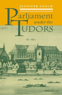 Parliament Under the Tudors - Loach, Jennifer