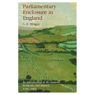 Parliamentary Enclosure in England: An Introduction to its Causes, Incidence and Impact, 1750-1850