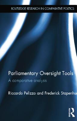 Parliamentary Oversight Tools: A Comparative Analysis - Pelizzo, Riccardo, and Stapenhurst, Frederick