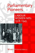 Parliamentary Pioneers: Labour Women MPs 1918-1945