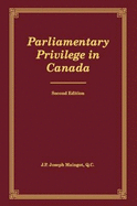 Parliamentary Privilege in Canada: Second Edition Volume 2