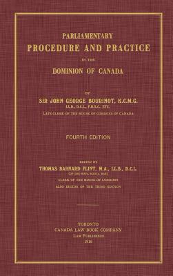 Parliamentary Procedure and Practice in the Dominion of Canada. Fourth Edition. - Bourinot, John George, Sir, and Flint, Thomas Barnard (Editor)