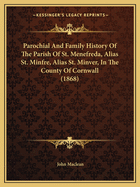 Parochial And Family History Of The Parish Of St. Menefreda, Alias St. Minfre, Alias St. Minver, In The County Of Cornwall (1868)