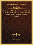 Parochial and Family History of the Parish of St. Menefreda, Alias St. Minfre, Alias St. Minver, in the County of Cornwall (1868)