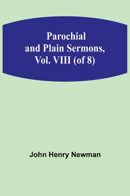 Parochial and Plain Sermons, Vol. VIII (of 8) - Newman, John