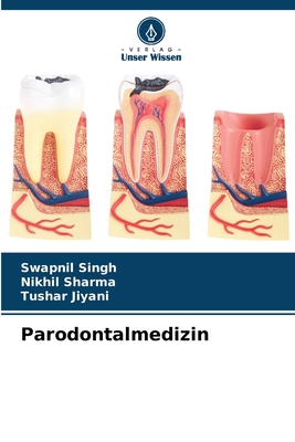 Parodontalmedizin - Singh, Swapnil, and Sharma, Nikhil, and Jiyani, Tushar