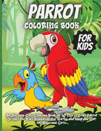 Parrot Coloring Book For Kids: An Awesome Cute Coloring Book of 35 Stress Relief Parrot Designs for Kids Relaxation Fun, quirky and inimitable Gift for Boys and Girls