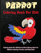 Parrot Coloring Book For Kids: Best Parrot Children Activity Book for Kids, Boys & Girls. Cute & Fun Facts About Parrots