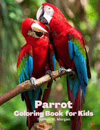 Parrot Coloring Book for Kids: - Children Coloring and Activity Book for Girls & Boys Ages 3-8 - 30 State Parrotss and Nature - Beautiful Parrotss Coloring and Activity Book - Dover Nature - Amazing Gift for Kids