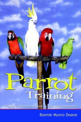 Parrot Training: A Guide to Taming and Gentling Your Avian Companion - Doane, Bonnie Munro, M.S.N.