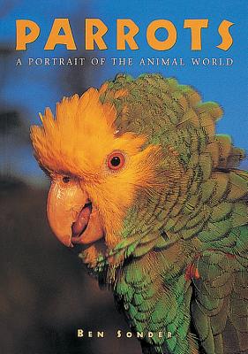 Parrots: A Portrait of the Animal World - Sonder, Ben