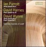 Parrott: String Quartet No. 4; Harries: Piano Quintet Op. 20; Wynne: String Quartet No. 3; Piano Soanta No. 2
