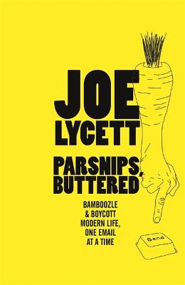 Parsnips, Buttered: How to win at modern life, one email at a time - Lycett, Joe