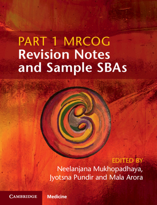 Part 1 MRCOG Revision Notes and Sample SBAs - Mukhopadhaya, Neelanjana (Editor), and Pundir, Jyotsna (Editor), and Arora, Mala (Editor)