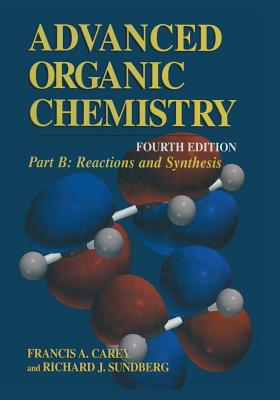Part B: Reactions and Synthesis - Carey, Francis A., and Sundberg, Richard J.