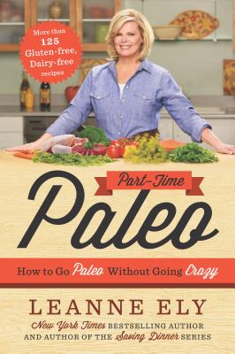 Part-Time Paleo: How to Go Paleo Without Going Crazy - Ely, Leanne, Cnc