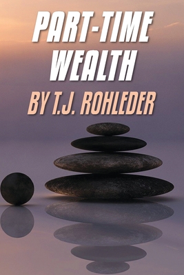 Part-Time Wealth - Rohleder, T J