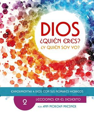 Parte 2 - Dios Quien Eres? Y Quien Soy Yo?: Lecciones En El Desierto - Long, Deanna (Editor), and Kyman, Susie, and Miesner, Ann Morgan