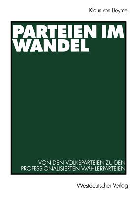 Parteien Im Wandel: Von Den Volksparteien Zu Den Professionalisierten Whlerparteien - Von Beyme, Klaus, Professor