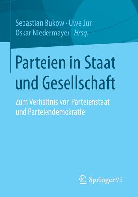 Parteien in Staat Und Gesellschaft: Zum Verhltnis Von Parteienstaat Und Parteiendemokratie - Bukow, Sebastian (Editor), and Jun, Uwe (Editor), and Niedermayer, Oskar (Editor)