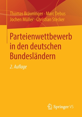 Parteienwettbewerb in Den Deutschen Bundeslandern - Brauninger, Thomas, and Muller, Jochen (Contributions by), and Debus, Marc