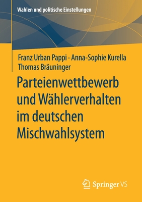 Parteienwettbewerb Und W?hlerverhalten Im Deutschen Mischwahlsystem - Pappi, Franz Urban, and Kurella, Anna-Sophie, and Br?uninger, Thomas