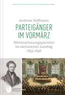 Parteiganger Im Vormarz: Weltanschauungsparteien Im Sachsischen Landtag 1833-1848